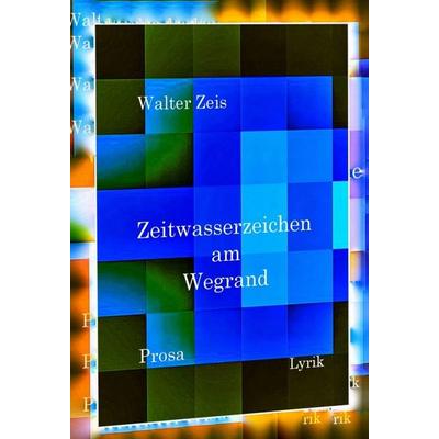 Zeitwasserzeichen am Wegrand, Gebundene Ausgabe von Walter Zeis, Tredition, 978-3-7469-2847-0