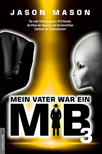 Jason Mason - Mein Vater war ein MiB - Band 3: Die volle Offenlegung des UFO-Rätsels, die Pläne der Illuminati und die künstlichen Zeitlinien der Außerirdischen! - Preis vom 04.10.2026 03:51:26 h