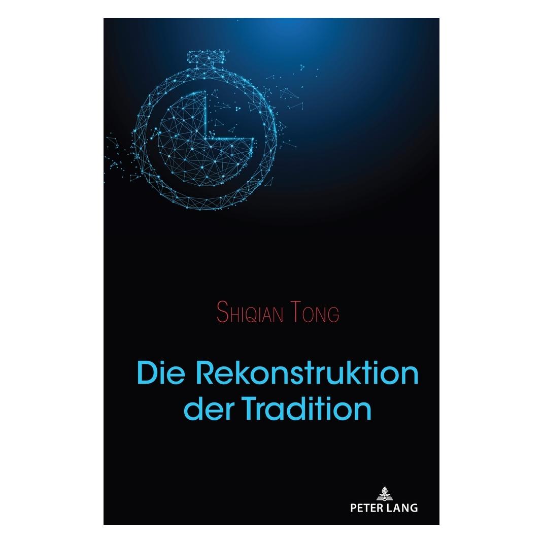 Peter Lang Tong:Die Rekonstruktion der Tradition (Deutsch, Hardcover, Shiqian Tong) (67748982)