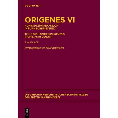 Homilien zum Hexateuch in Rufins Übersetzung. Teil 1: Die Homilien zu Genesis (Homiliae in Genesin), Gebundene Ausgabe von Origenes, De Gruyter,