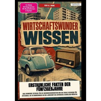 Wirtschaftswunder-Wissen: Erstaunliche Fakten der Fünfzigerjahre, Taschenbuch von Klio A.I. Saage, Epubli, 978-3-565-60615-3