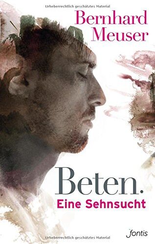 Bernhard Meuser - Beten: Eine Sehnsucht - Preis vom 11.10.2026 03:10:56 h