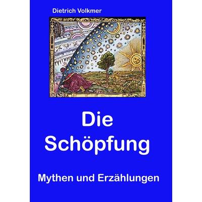 Die Schöpfung, Taschenbuch von Dietrich Volkmer, BoD – Books on Demand, 978-3-7481-7486-8