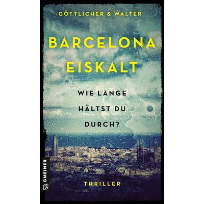 Barcelona Eiskalt, Taschenbuch von Göttlicher & Walter, Gmeiner-Verlag, 978-3-8392-0672-0