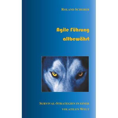 Agile Führung altbewährt, Taschenbuch von Roland Scherer, BoD – Books on Demand, 978-3-7528-8077-9