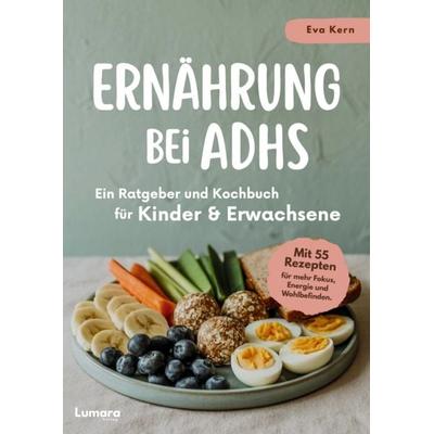Ernährung bei ADHS - Ein Ratgeber und Kochbuch für Kinder und Erwachsene, Taschenbuch von Eva Kern, Lumara Verlag, 978-3-692-73013-4