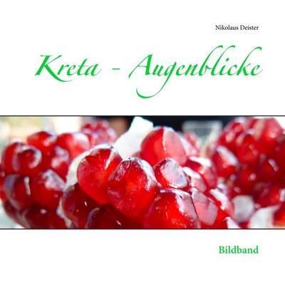 Kreta - Augenblicke, Taschenbuch von Nikolaus Deister, BoD – Books on Demand, 978-3-7494-1013-2