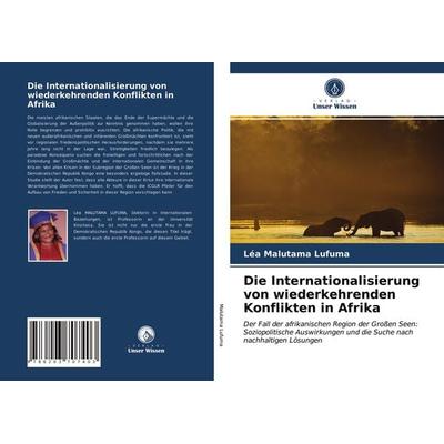 Die Internationalisierung von wiederkehrenden Konflikten in Afrika, Taschenbuch von Léa Malutama Lufuma, Verlag Unser Wissen, 978-620-3-70740-3