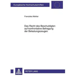 Das Recht des Beschuldigten auf konfrontative Befragung der Belastungszeugen, Fachbücher von Franziska Mahler
