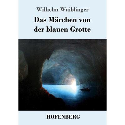 Das Märchen von der blauen Grotte, Taschenbuch von Wilhelm Waiblinger, Hofenberg, 978-3-7437-1940-8