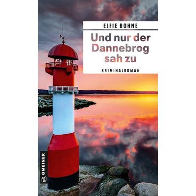 Und nur der Dannebrog sah zu, Taschenbuch von Elfie Bohne, Gmeiner-Verlag, 978-3-8392-0422-1