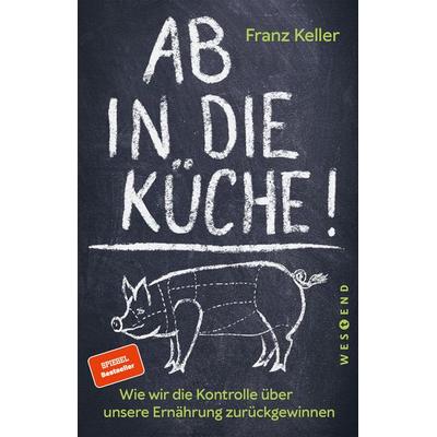Ab in die Küche!, Taschenbuch von Franz Keller, Westend, 978-3-86489-911-9