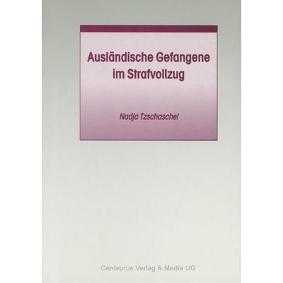 Ausländische Gefangene im Strafvollzug, Taschenbuch von Nadja Tzschaschel, Centaurus Verlag & Media, 978-3-8255-0377-2