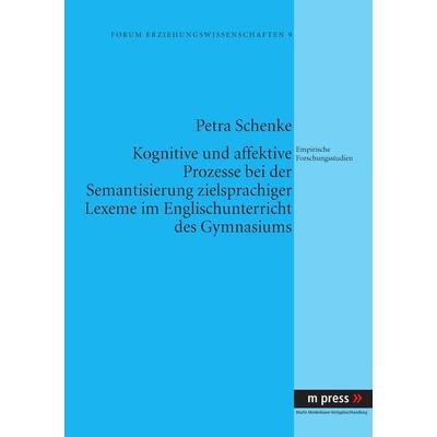 Kognitive und affektive Prozesse bei der Semantisierung zielsprachiger Lexeme im Englischunterricht des Gymnasiums, Taschenbuch von Petra Schenke,