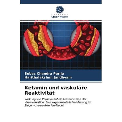 Ketamin und vaskuläre Reaktivität, Taschenbuch von Subas Chandra Parija,Harithalakshmi Jandhyam, Verlag Unser Wissen, 978-620-3-95774-7