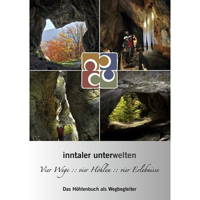 Inntaler Unterwelten - Vier Wege :: vier Höhlen :: vier Erlebnisse, Taschenbuch von Peter R. Hofmann, BoD – Books on Demand, 978-3-8423-2509-8