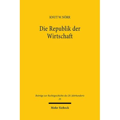 Die Republik der Wirtschaft, Gebundene Ausgabe von Knut Wolfgang Nörr, Mohr Siebeck, 978-3-16-147213-8