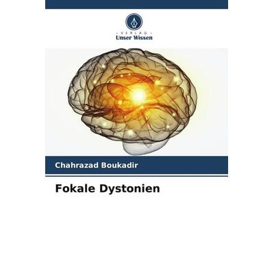 Fokale Dystonien, Taschenbuch von Chahrazad Boukadir, Verlag Unser Wissen, 978-3-639-88268-1
