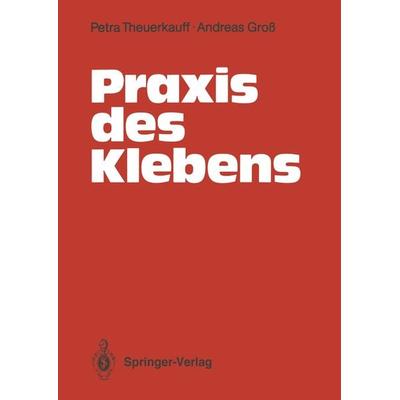 Praxis des Klebens, Taschenbuch von Petra Theuerkauff,Andreas Groß, Springer Berlin, 978-3-540-50352-1