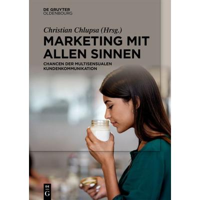 Marketing mit allen Sinnen, Gebundene Ausgabe von , De Gruyter Oldenbourg, 978-3-11-070047-3