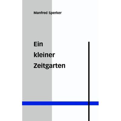 Ein kleiner Zeitgarten, Paperback von Manfred Sperker, BoD – Books on Demand, 978-3-8311-2856-3
