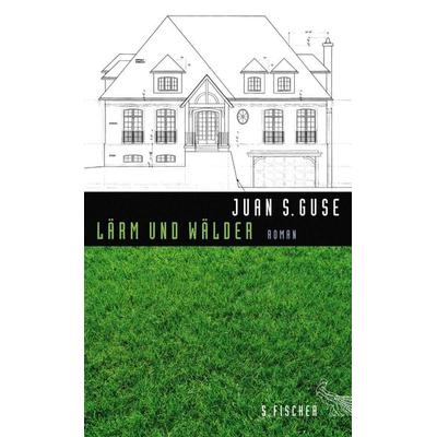 Lärm und Wälder, Gebundene Ausgabe von Juan S. Guse, S. Fischer Verlag, 978-3-10-002434-3
