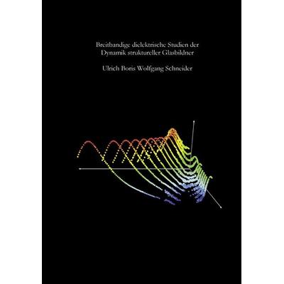 Breitbandige dielektrische Studien der Dynamik struktureller Glasbildner, Taschenbuch von Wolfgang Schneider, BoD – Books on Demand, 978-3-8311-0921-0