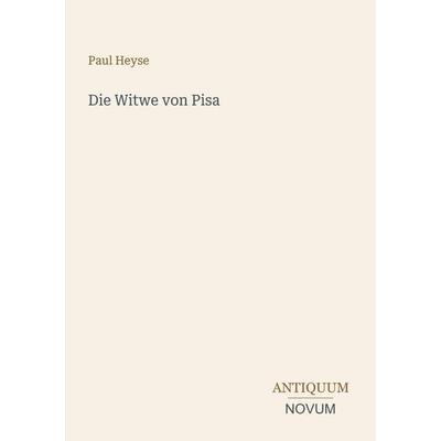 Die Witwe von Pisa, Taschenbuch von Paul Heyse, Antiquum Novum Verlag, 978-3-387-52489-5