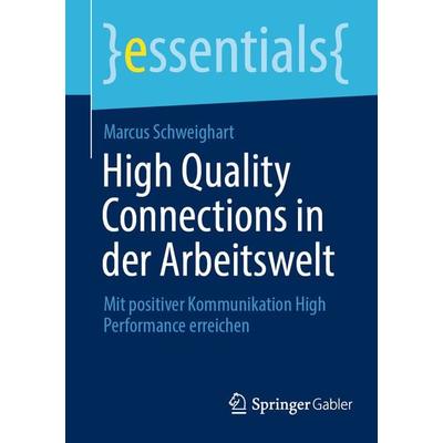 High Quality Connections in der Arbeitswelt, Taschenbuch von Marcus Schweighart, Springer Fachmedien Wiesbaden GmbH, 978-3-658-43360-4
