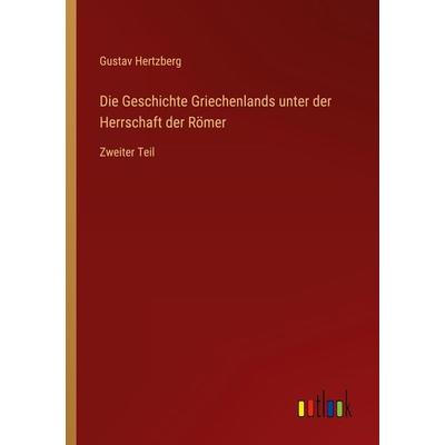 Die Geschichte Griechenlands unter der Herrschaft der Römer, Taschenbuch von Gustav Hertzberg, Outlook, 978-3-368-48446-0