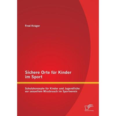 Sichere Orte für Kinder im Sport: Schutzkonzepte für Kinder und Jugendliche vor sexuellem Missbrauch im Sportverein, Taschenbuch von Fred Krüger,
