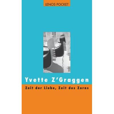 Zeit der Liebe, Zeit des Zorns, Taschenbuch von Yvette Z'Graggen; Lenos, 978-3-85787-656-1