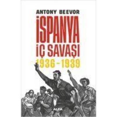 Ispanya Ic Savasi 1936-1939 Ciltli, Taschenbuch von Antony Beevor, Alfa Basim Yayim Dagitim