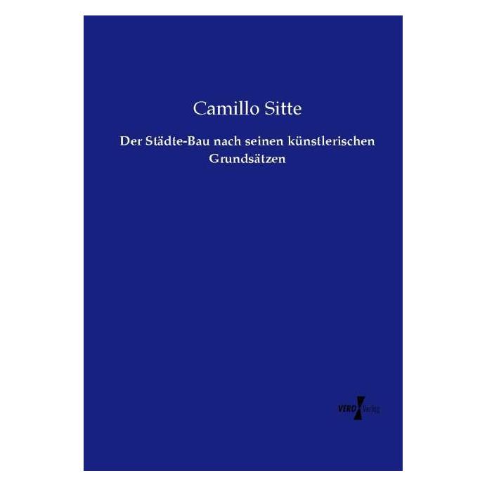 Vero Der Städte-Bau nach seinen künstlerischen Grundsätzen (Deutsch, Softcover, Camillo Sitte) (7056524)