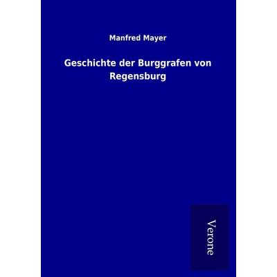 Geschichte der Burggrafen von Regensburg, Taschenbuch von Manfred Mayer, BoD - Books on Demand