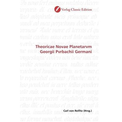 Theoricae Novae Planetarvm Georgii Pvrbachii Germani, Taschenbuch von , Verlag Classic Edition, 978-3-8397-0537-7