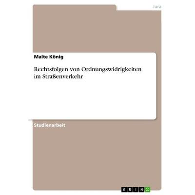 Rechtsfolgen von Ordnungswidrigkeiten im Straßenverkehr, Taschenbuch von Malte König, GRIN, 978-3-668-56895-2