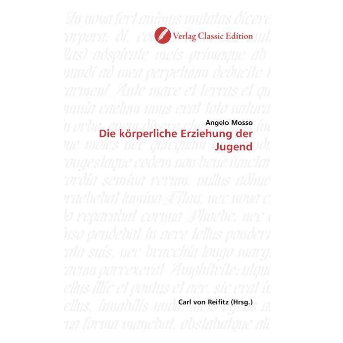 Classic Edition Die körperliche Erziehung der Jugend (Deutsch, Softcover, Angelo Mosso) (55208595)