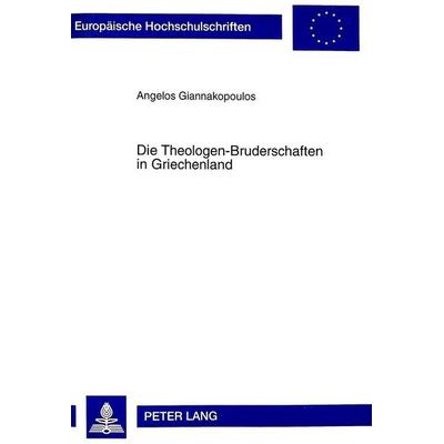 Die Theologen-Bruderschaften in Griechenland, Taschenbuch von Angelos Giannakopoulos, Peter Lang GmbH, Internationaler Verlag der Wissenschaften,