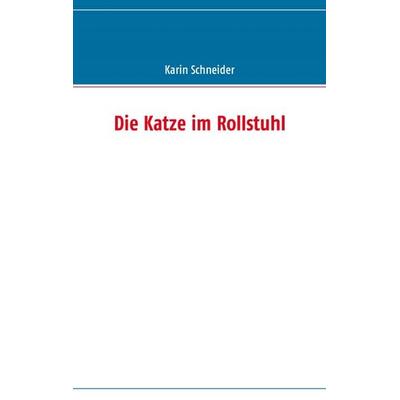 Die Katze im Rollstuhl, Taschenbuch von Karin Schneider, BoD – Books on Demand, 978-3-8370-1016-9