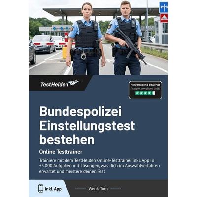 Bundespolizei Einstellungstest bestehen: Online Testtrainer, Taschenbuch von Tom Wenk, TestHelden, 978-3-9881727-2-3