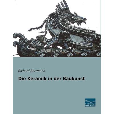 Die Keramik in der Baukunst, Taschenbuch von Richard Borrmann, Fachbuchverlag Dresden, 978-3-96169-154-8