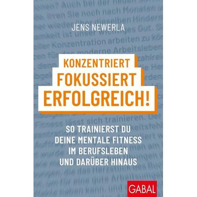 Konzentriert, fokussiert, erfolgreich!, Taschenbuch von Jens Newerla, Gabal, 978-3-96739-276-0