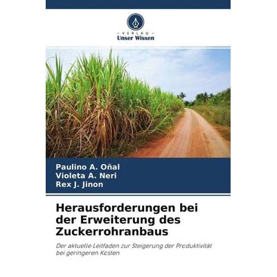 Herausforderungen bei der Erweiterung des Zuckerrohranbaus, Taschenbuch von Paulino A. Oñal,Violeta A. Neri,Rex J. Jinon, Verlag Unser Wissen,