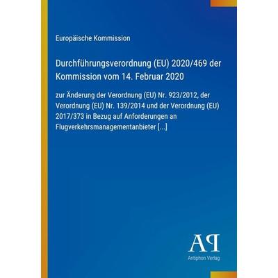 Durchführungsverordnung (EU) 2020/469 der Kommission vom 14. Februar 2020, Taschenbuch von Europäische Kommission, Antiphon Verlag, 978-3-387-98148-3