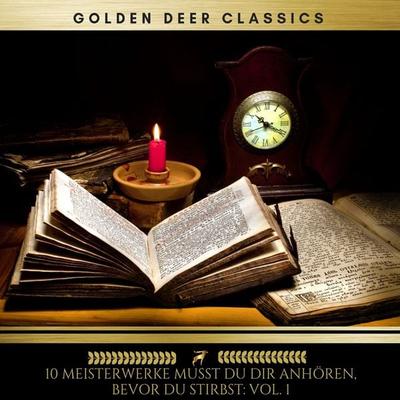 10 Meisterwerke musst du dir anhören, bevor du stirbst: Vol. 1 - Mary Shelley,Franz Kafka,Charles Dickens,Miguel de Cervantes,Lewis Carroll, Audio,