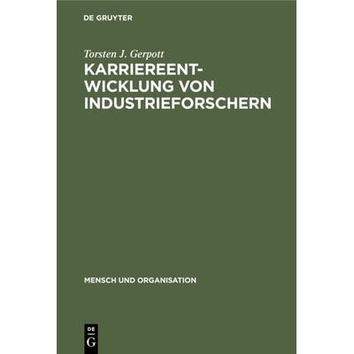 Karriereentwicklung von Industrieforschern, Gebundene Ausgabe von Torsten J. Gerpott, De Gruyter, 978-3-11-011695-3