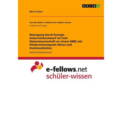 Bewegung durch Energie. Unterrichtsentwurf im Fach Naturwissenschaft an einem SBBZ mit Förderschwerpunkt Hören und Kommunikation, Taschenbuch von Miro