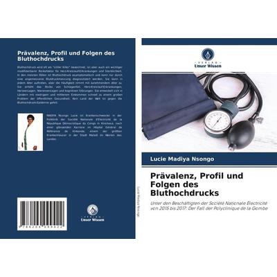 Prävalenz, Profil und Folgen des Bluthochdrucks, Taschenbuch von Lucie Madiya Nsongo, Verlag Unser Wissen, 978-620-4-09942-2