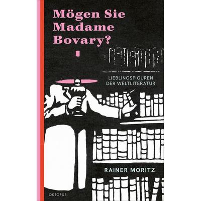 Mögen Sie Madame Bovary?, Gebundene Ausgabe von Rainer Moritz, OKTOPUS bei Kampa, 978-3-311-30078-6